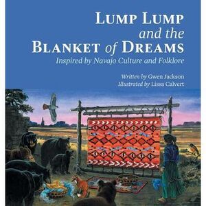 Lump Lump and the Blanket of Dreams: Inspired by Navajo Culture and Folklore --